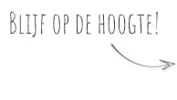Blijf op de hoogte!